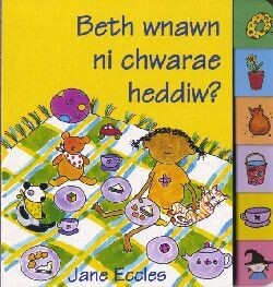 Beth Wnawn Ni Chwarae Heddiw? - Jane Eccles