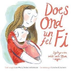 Does Ond Un Fel Fi: Llythyr Caru Oddi wrth Mam - Lisa Wells, Michelle Robinson