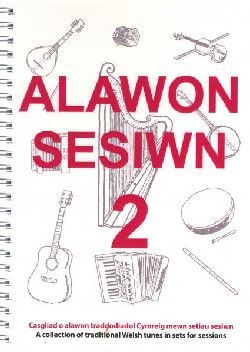 Alawon Sesiwn 2 - Casgliad o Alawon Traddodiadol Cymreig Mewn Setiau Sesiwn