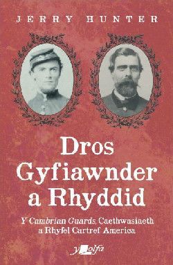 Dros Gyfiawnder a Rhyddid: Y Cambrian Guards, Caethwasiaeth a Rhyfel Cartref America - Jerry Hunter Dros Gyfiawnder a Rhyddid: Y Cambrian Guards, Caethwasiaeth a Rhyfel Cartref America - Jerry Hunter