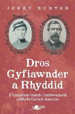 Dros Gyfiawnder a Rhyddid: Y Cambrian Guards, Caethwasiaeth a Rhyfel Cartref America - Jerry Hunter