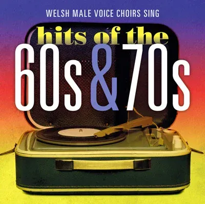 Welsh Male Voice Choirs Sing - hits of the 60s & 70s