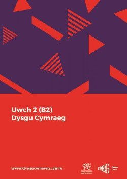 Dysgu Cymraeg: Uwch 2 (B2) - Y Ganolfan Dysgu Cymraeg Genedlaethol / National Centre for Learning Welsh