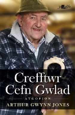 Crefftwr Cefn Gwlad: Atgofion Arthur Gwynn Jones Crefftwr Cefn Gwlad: Atgofion Arthur Gwynn Jones