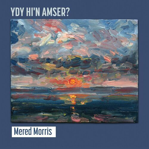 Ydy Hi'n Amser? -Mered Morris