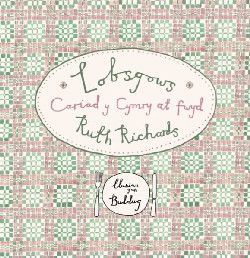 Lobsgows - Cariad y Cymry at fwyd Ruth Richards