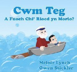 Cyfres Cwm Teg: Fuoch Chi 'Rioed yn Morio? - Meinir Lynch, Owen Stickler