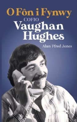 O Fôn i Fynwy - Cofio Vaughan Hughes  - Alun Ffred Jones