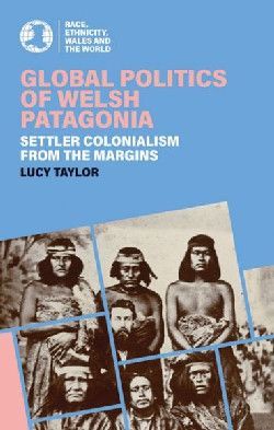 Global Politics of Welsh Patagonia-Lucy Taylor