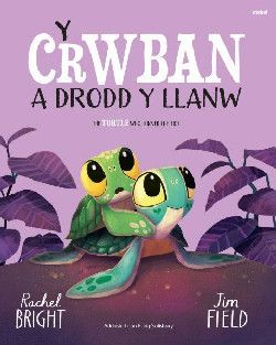 Y Crwban a Drodd y Llanw / The Turtle Who Turned The Tide - Rachel Bright Y Crwban a Drodd y Llanw / The Turtle Who Turned The Tide - Rachel Bright