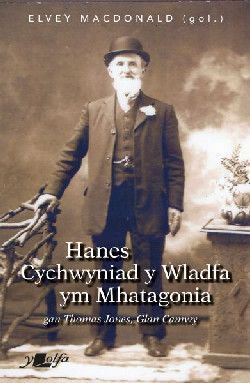 Hanes Cychwyniad y Wladfa-Elvey Macdonald