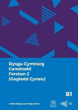 Dysgu Cymraeg: Canolradd B1 (Gogledd Cymru - Fersiwn 2) / Intermediate B1 (North Wales - Version 2) Dysgu Cymraeg: Canolradd B1 (Gogledd Cymru - Fersiwn 2) / Intermediate B1 (North Wales - Version 2)