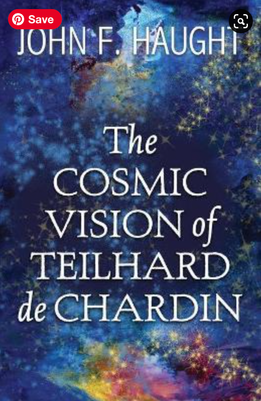 John Haught The Cosmic Vision of Teilhard de Chardin