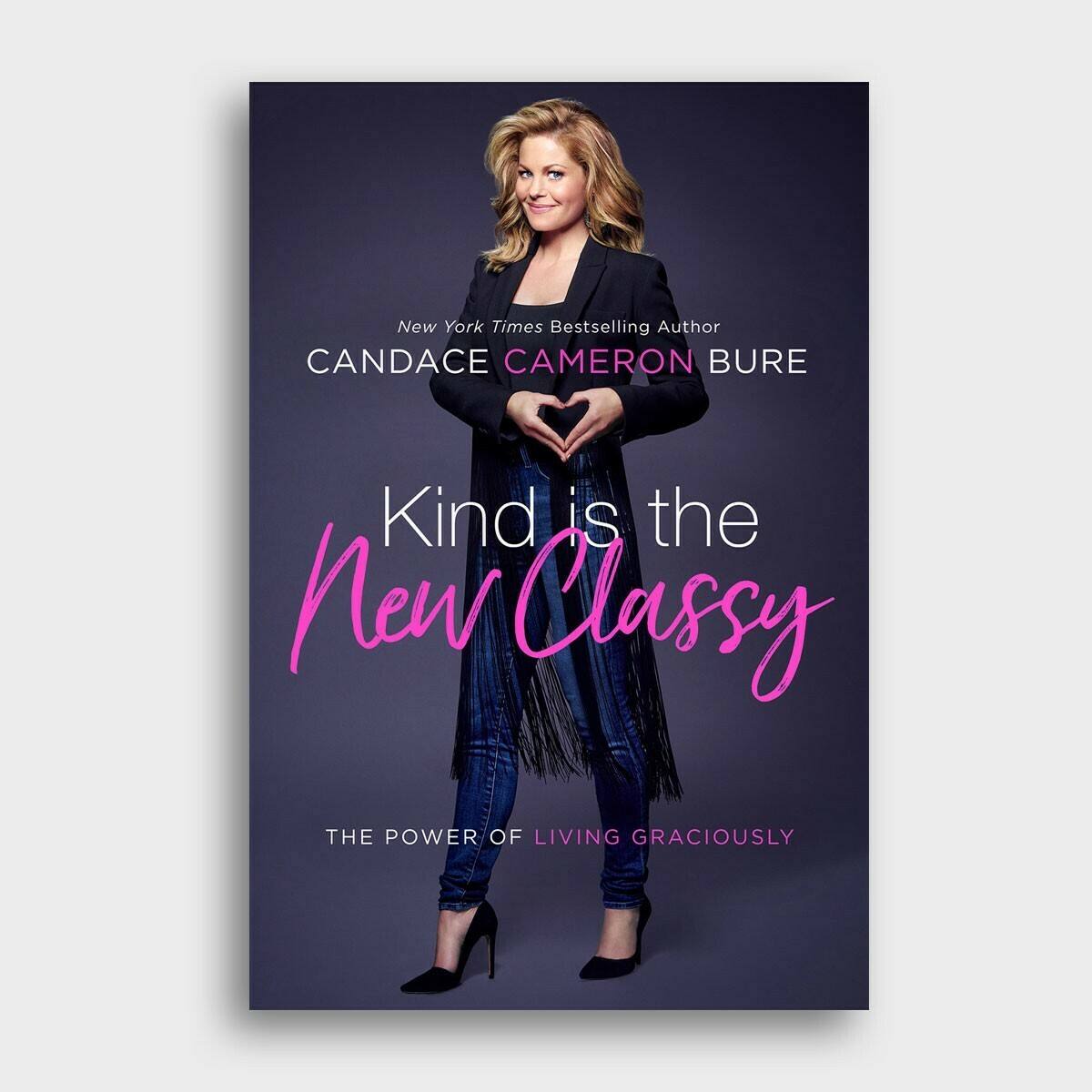 Kind is the New Classy. By Candace Cameron Bure