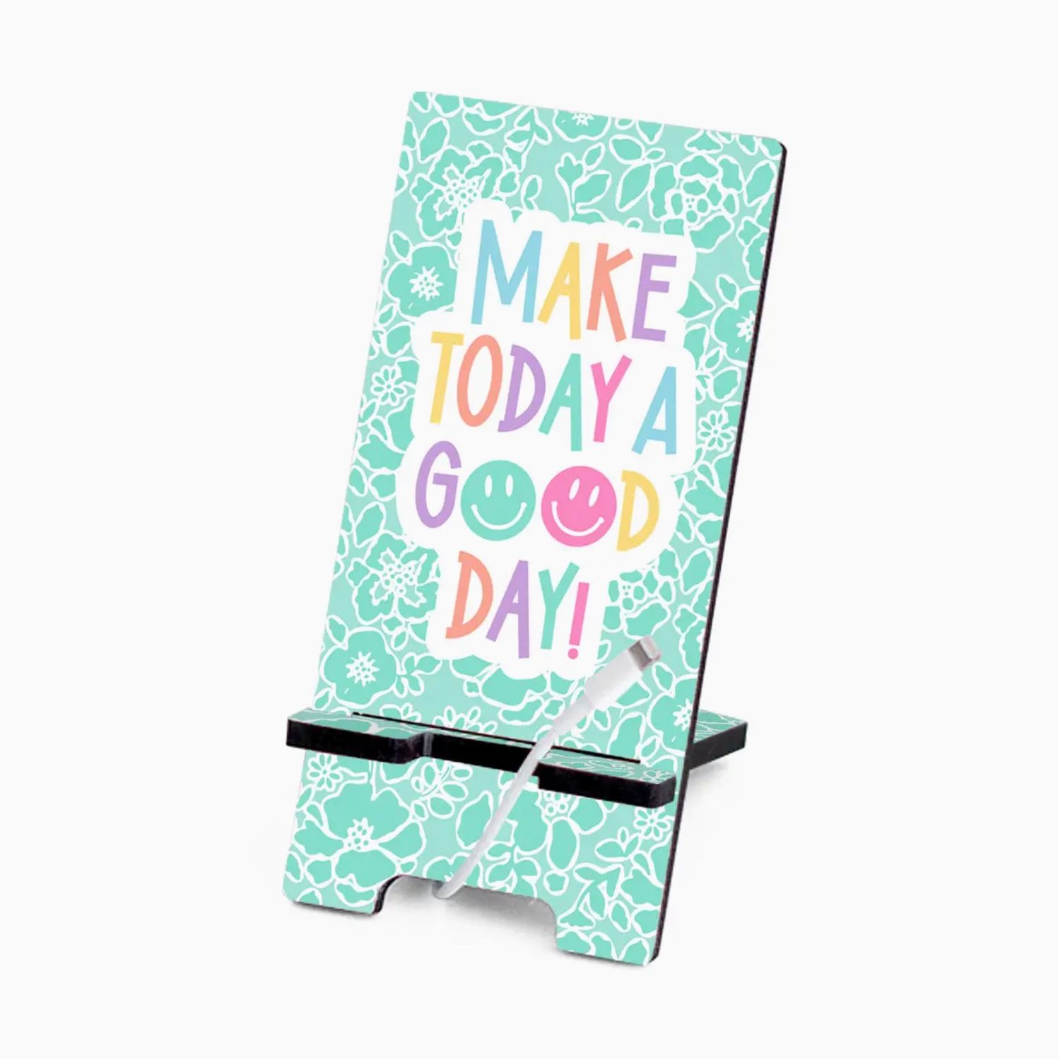 Make Today A Good Day Phone Stand