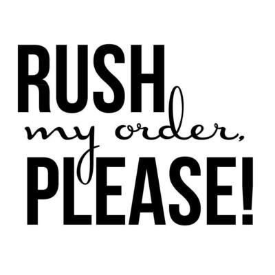 Rush orders!