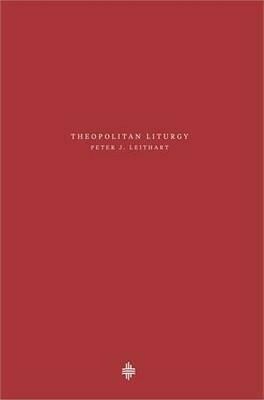 Theopolitan Liturgy - Peter J. Leithart