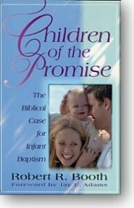 Children of the Promise: The Biblical Case for Infant Baptism