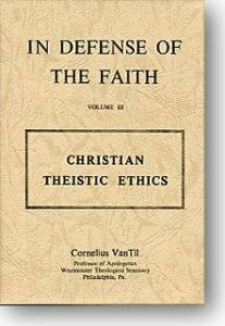 In Defense of the Faith, Vol. VI: Christian Theistic Ethics