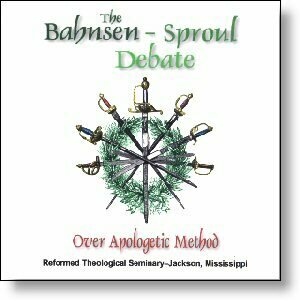 The Bahnsen/Sproul Debate Over Apologetic Method CD