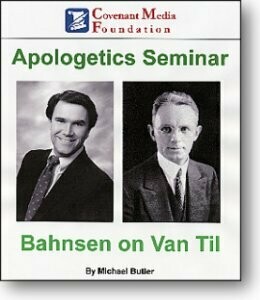 Apologetics Seminar: Bahnsen on Van Til