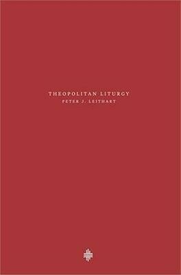Theopolitan Liturgy - Peter J. Leithart