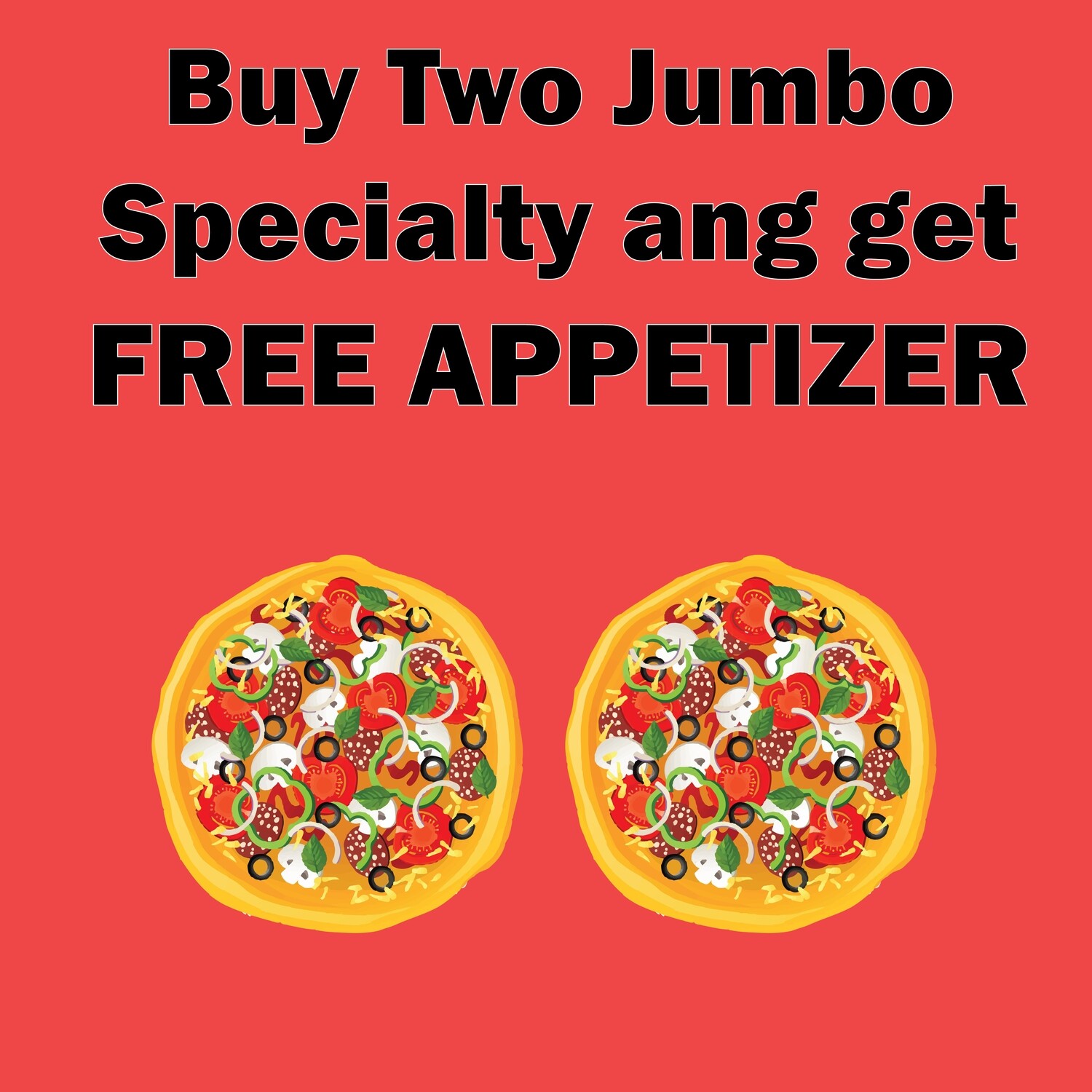 Two Jumbo Specialty Pizza + Free Appetizer