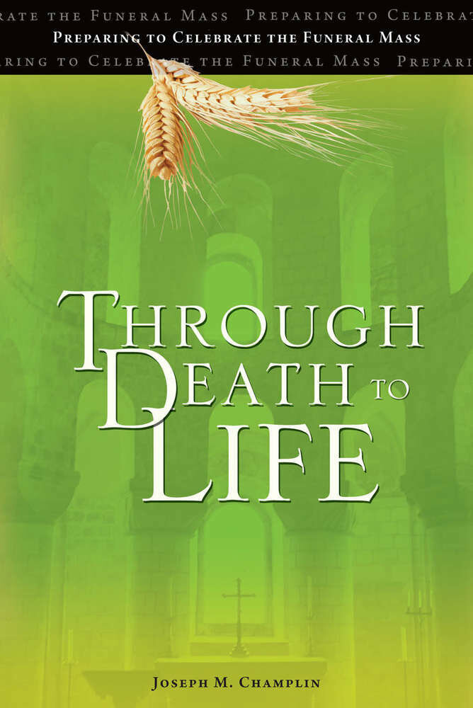 Through Death to Life - Preparing to Celebrate the Funeral Mass