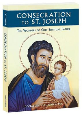 Consecration to St. Jospeh: The Wonders of Our Spiritual Father