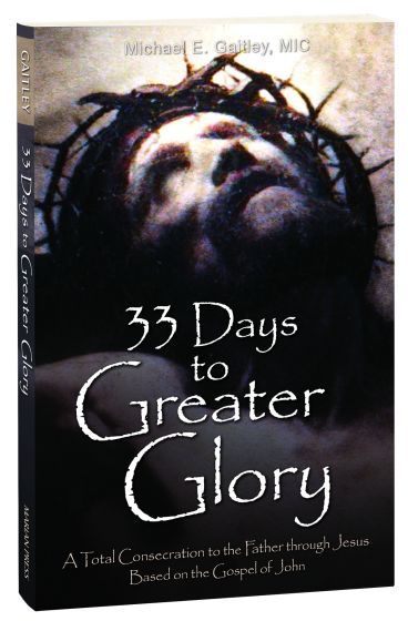 33 Days to Greater Glory: A Total Consecration