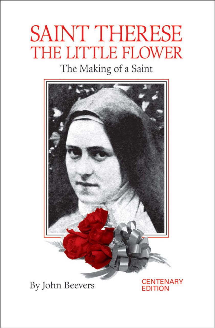 St. Therese the Little Flower: the Making of a Saint