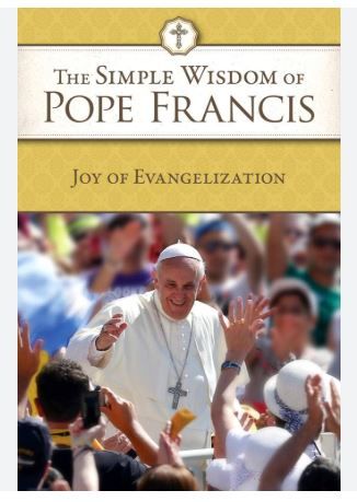 The Simple Wisdom of Pope Francis- The Joy of Evangelization Disc.