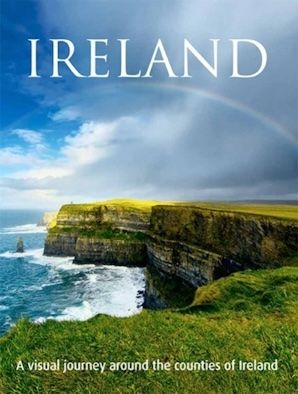Ireland- A Visual Journey Around the Counties of Ireland