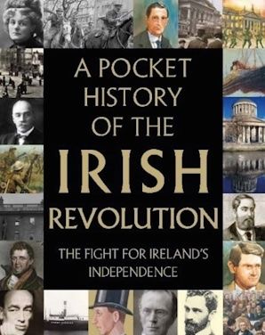 A Pocket History of the Irish Revolution- The Fight for Ireland&#39;s Independence