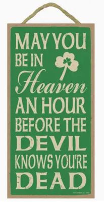 May You Be in Heaven An Hour Before the Devil Knows
