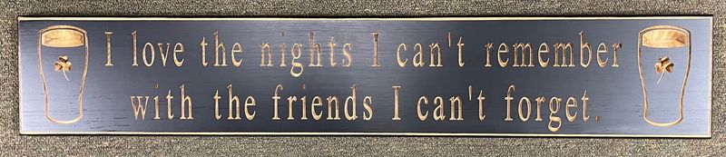 I love the nights I can't remember with the friends I can't forget Black Wood Sign I love the nights I can't remember with the friends I can't forget Black Wood Sign