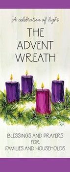 The Advent Wreath Blessings and Prayers for Families and Households The Advent Wreath Blessings and Prayers for Families and Households