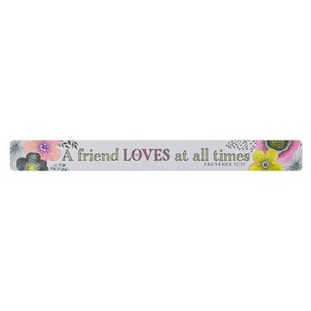 A Friend Loves At All Times Magnetic Strip - Proverbs 17:17