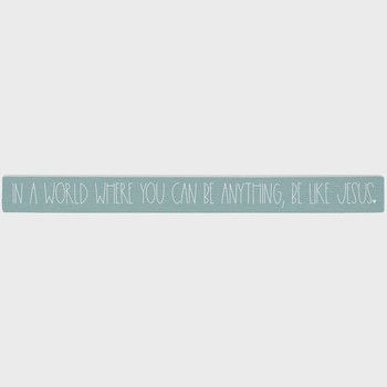 Be Like Jesus Faith Shelf-Sitter Skinny Sign Decor