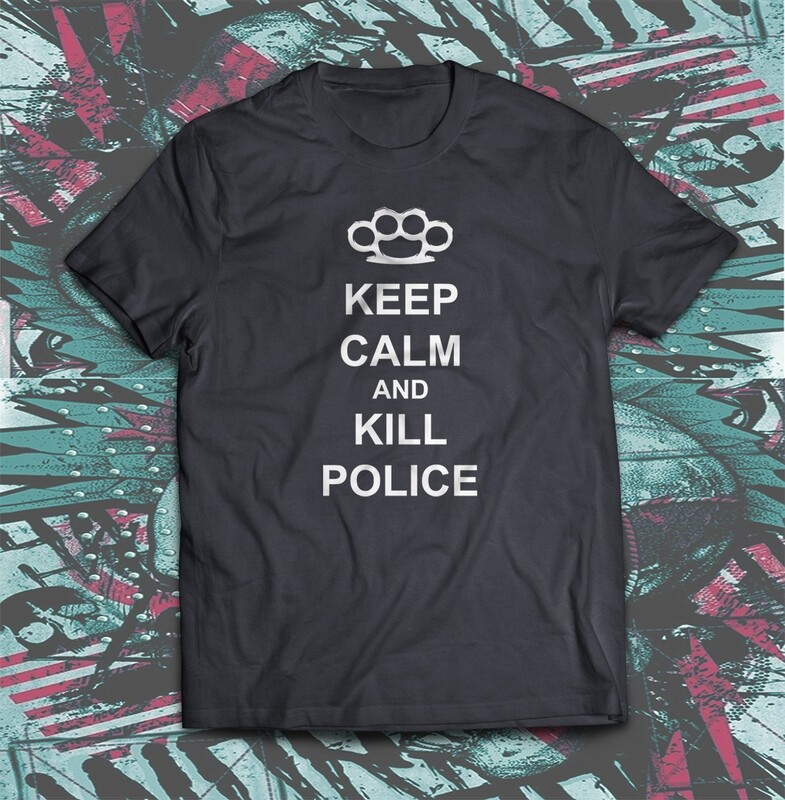 Keep Calm and Kill Police