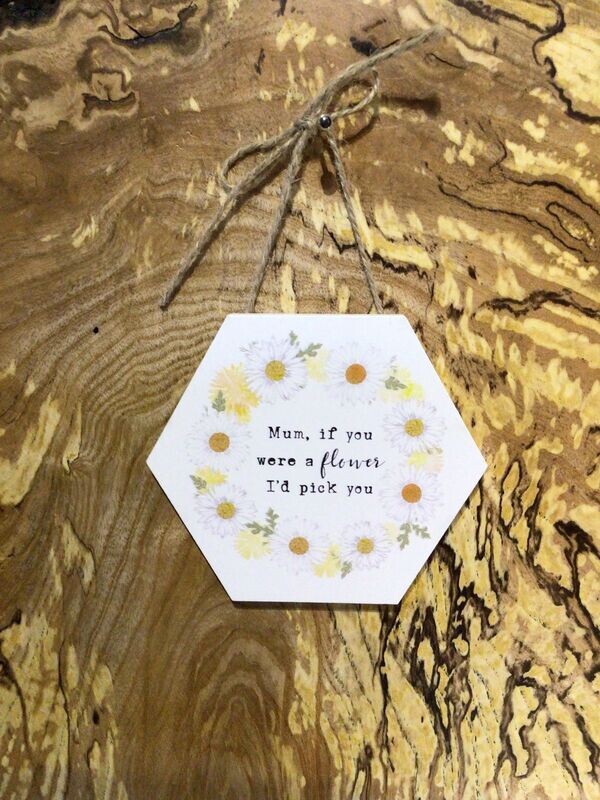 Mum, if you were a flower Hanging Sign