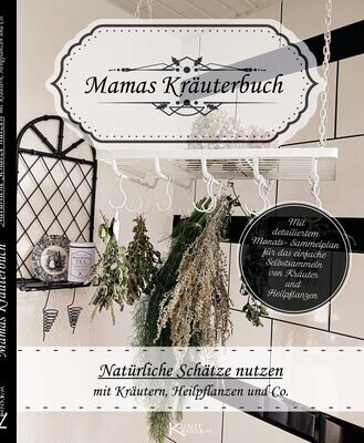 Mamas Kräuterbuch- Natürliche Schätze nutzen mit Kräutern, Heilpflanzen und Co.