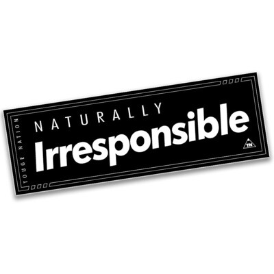 &quot;NATURALLY IRRESPONSIBLE&quot; SLAP