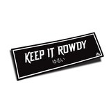 &quot;KEEP IT ROWDY&quot; SLAP (BLACK/WHITE)