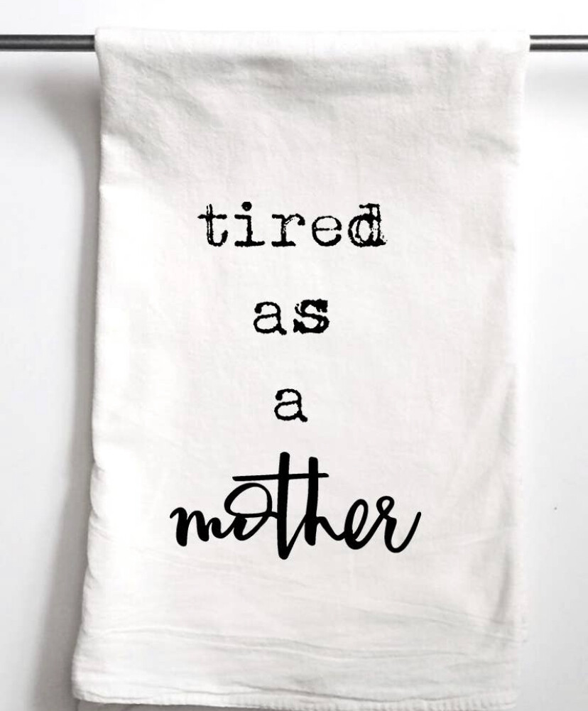 tired as a mother dish towel