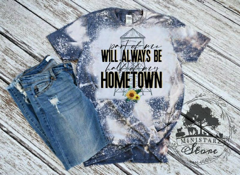 Part of Me Will Always Be Half Of My Hometown Bleached Tee