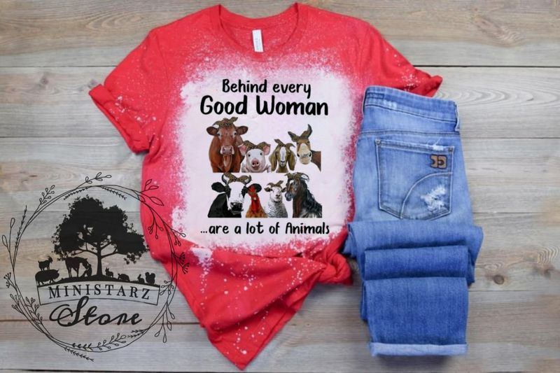 Behind Every Good Woman... Are A Lot Of Good Animals Bleached Tee