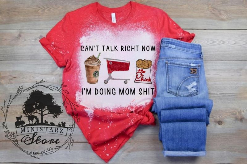 Can't Talk Right Now I'm Doing Mom Shit Bleached Tee