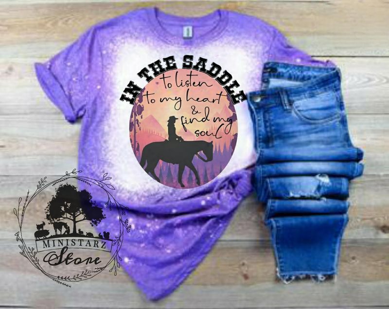 In the Saddle to Listen To My Heart & Find My Soul Bleached Tee