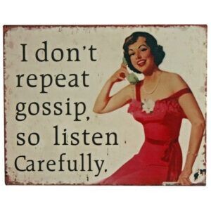 I Don`t Repeat Gossip ... Metal Sign